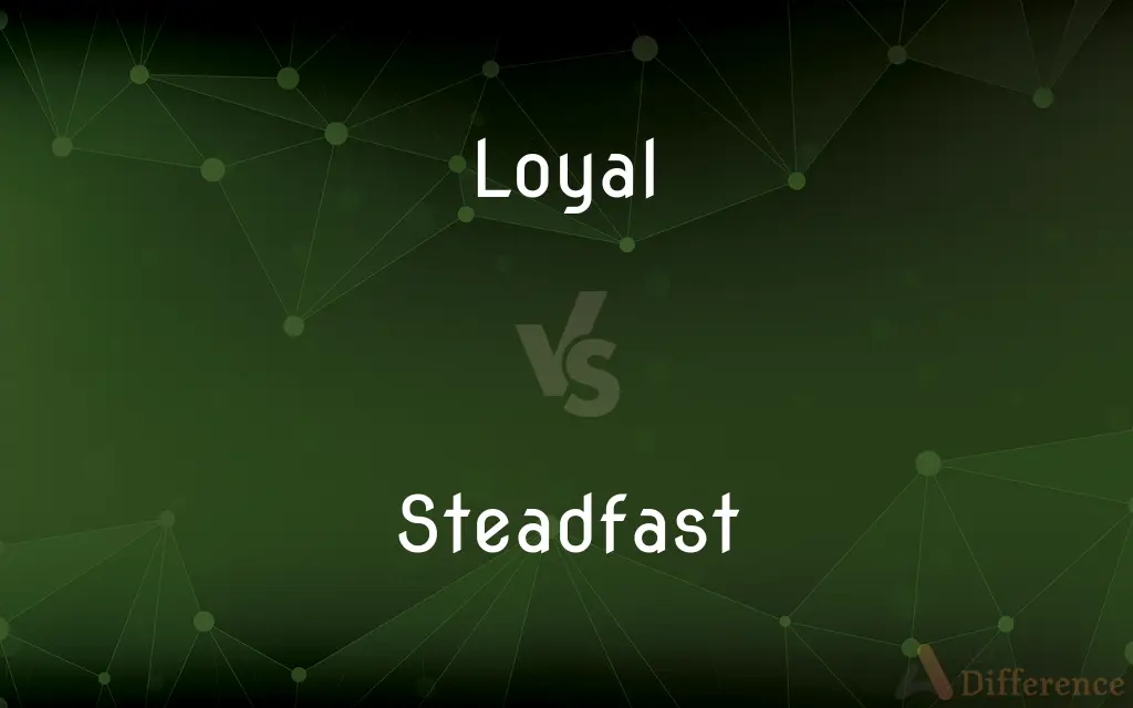 Loyal vs. Steadfast — What's the Difference?