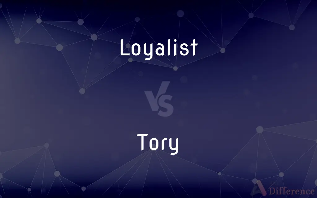 Loyalist vs. Tory — What's the Difference?