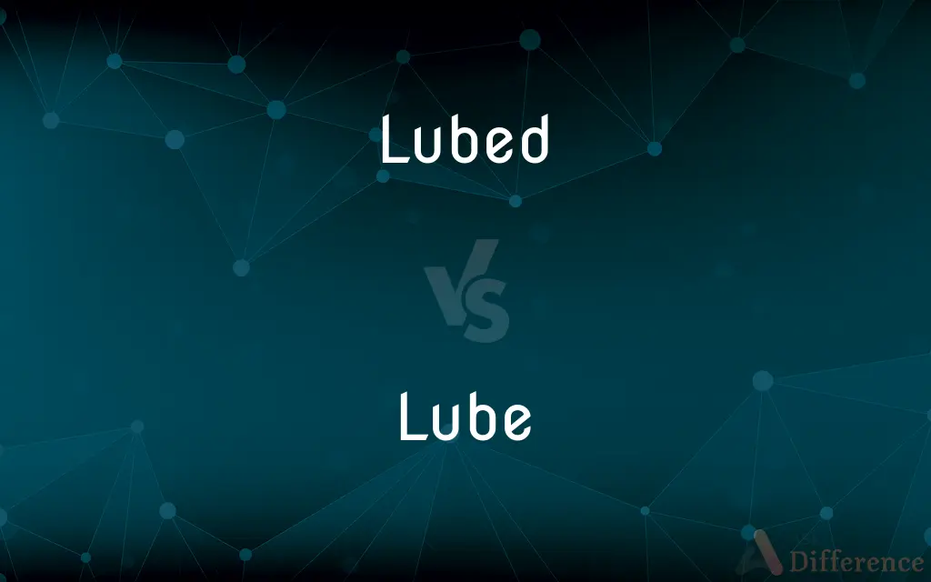 Lubed vs. Lube — What's the Difference?