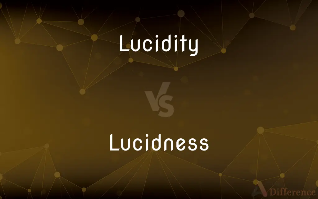 Lucidity vs. Lucidness — What's the Difference?