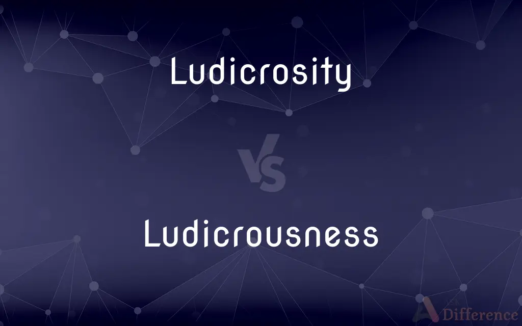Ludicrosity vs. Ludicrousness — What's the Difference?
