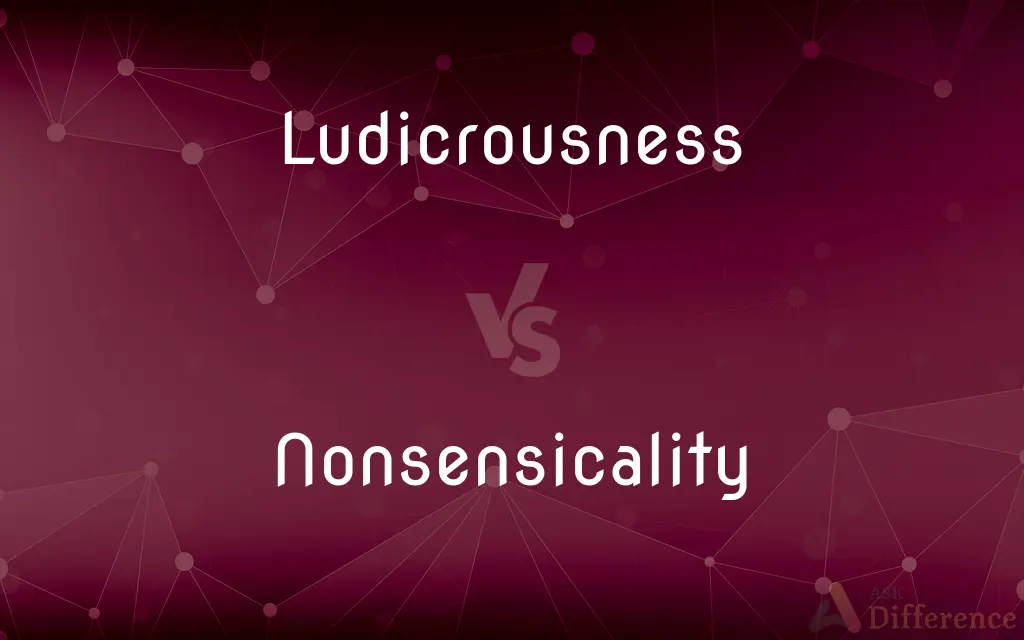 Ludicrousness vs. Nonsensicality — What's the Difference?