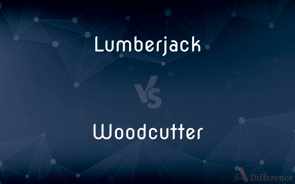 Lumberjack vs. Woodcutter — What's the Difference?