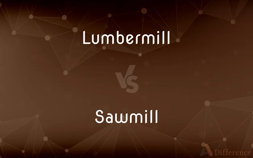 Lumbermill vs. Sawmill — What's the Difference?
