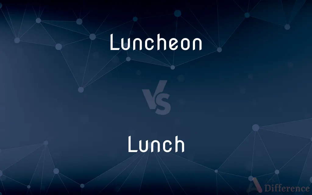 Luncheon vs. Lunch — What's the Difference?