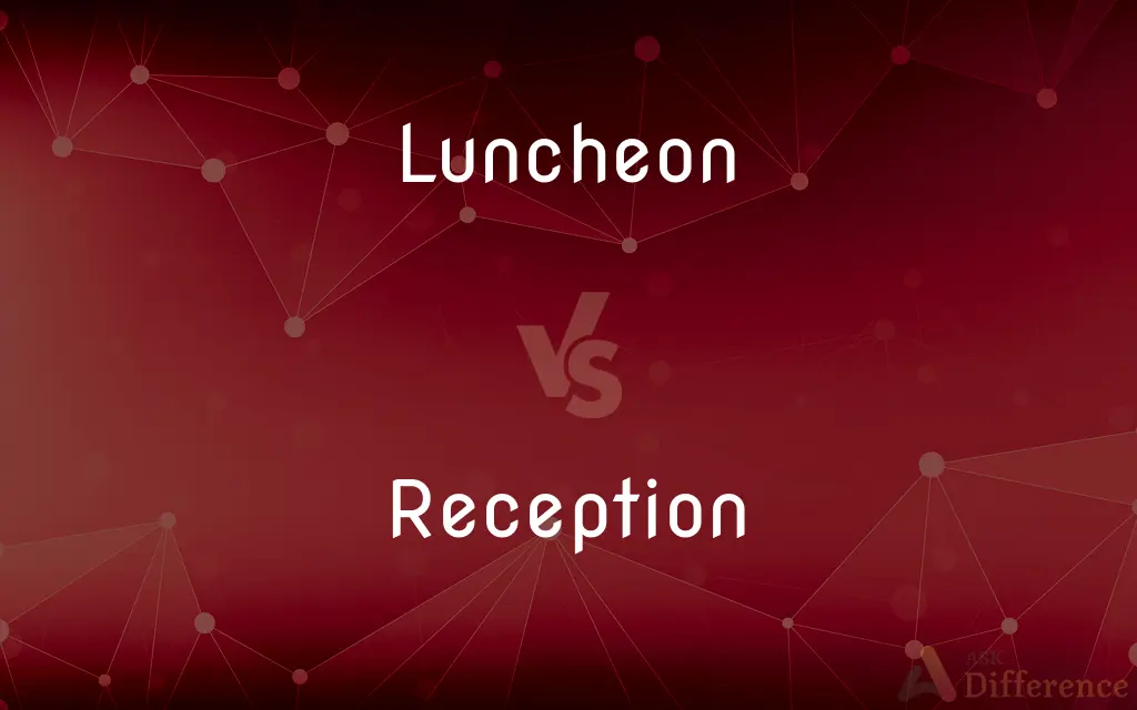 Luncheon vs. Reception — What's the Difference?