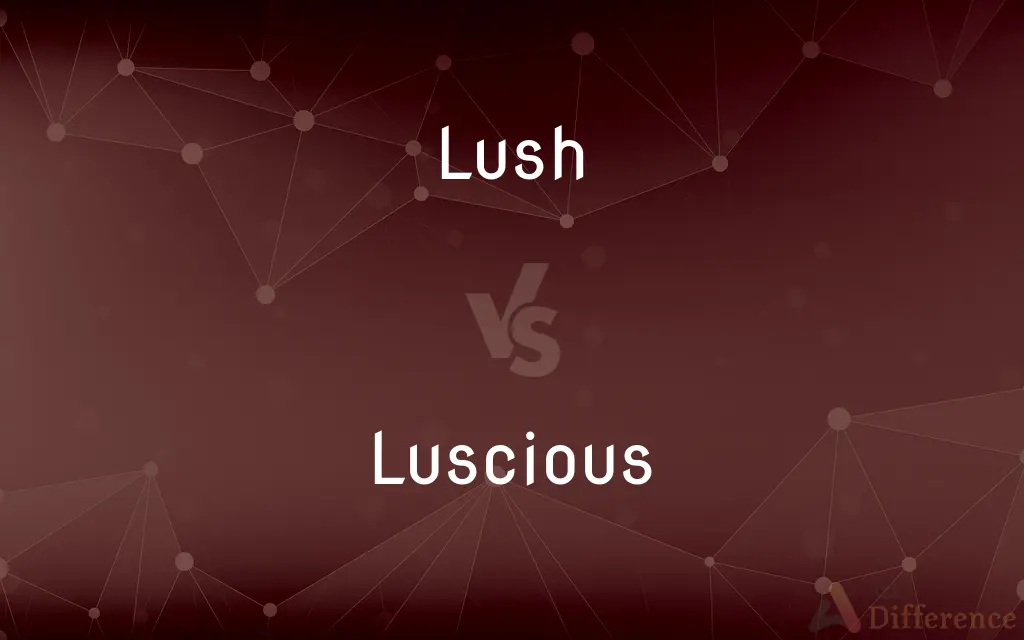Lush vs. Luscious — What's the Difference?