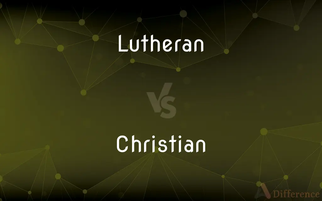 Lutheran vs. Christian — What's the Difference?
