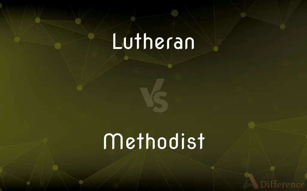 Lutheran vs. Methodist — What's the Difference?