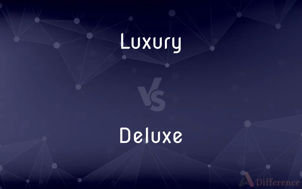 Luxury vs. Deluxe — What's the Difference?