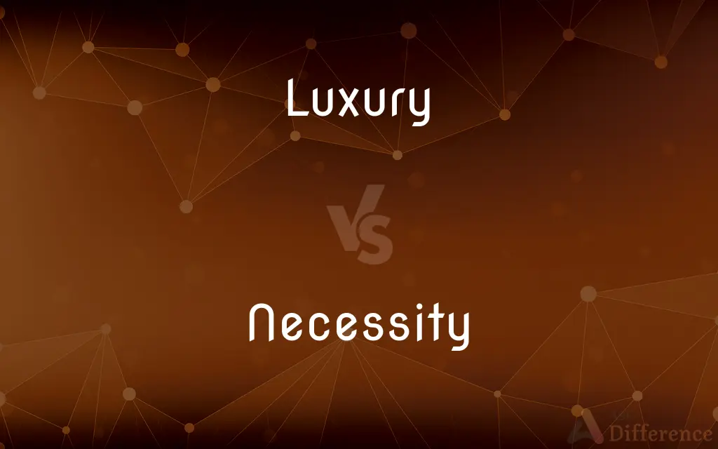 Luxury vs. Necessity — What's the Difference?