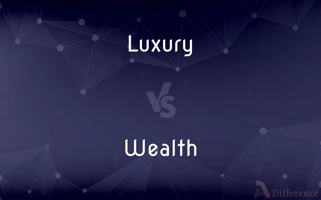 Luxury vs. Wealth — What's the Difference?