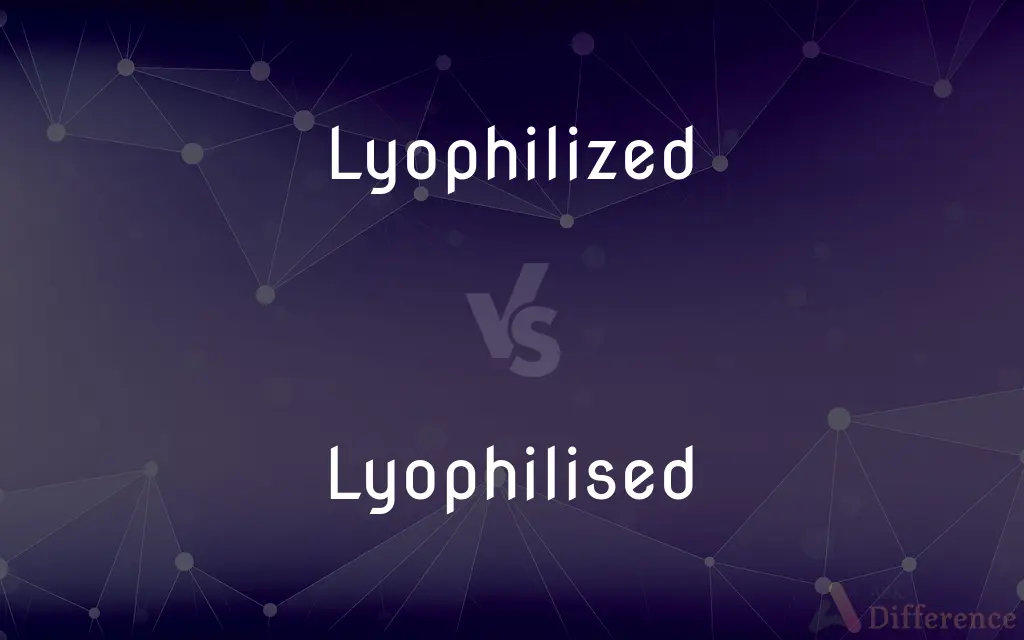Lyophilized vs. Lyophilised — What's the Difference?