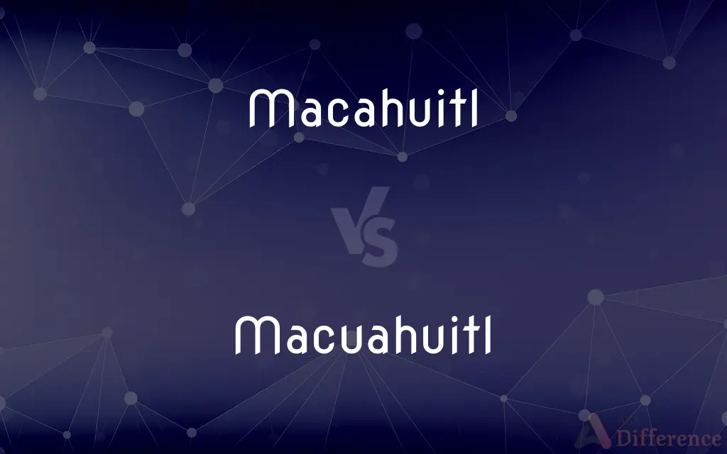 Macahuitl vs. Macuahuitl — What's the Difference?