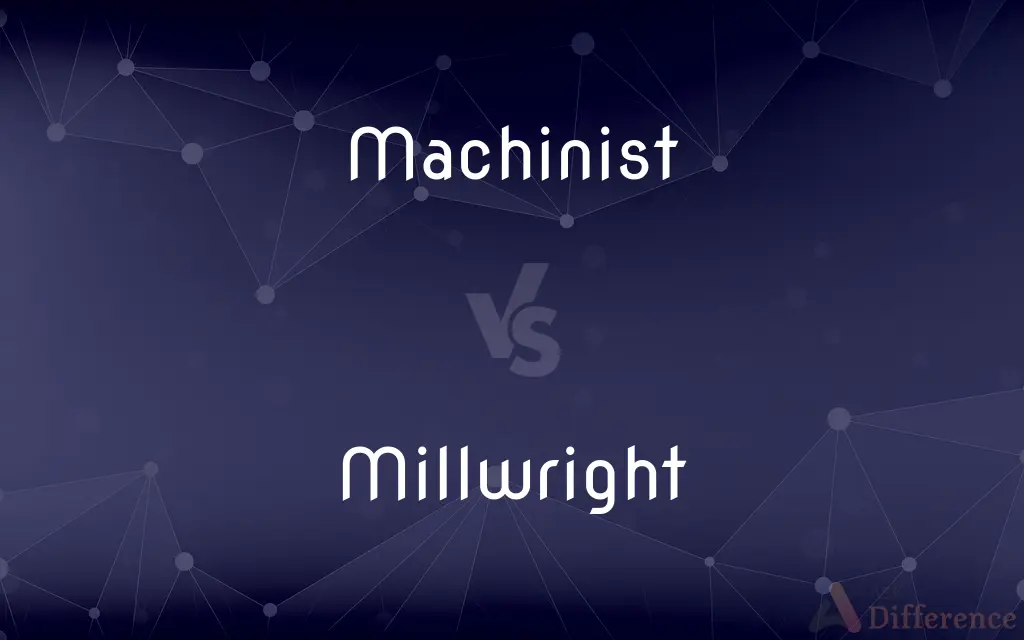 Machinist vs. Millwright — What's the Difference?