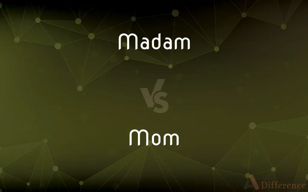 Madam vs. Mom — What's the Difference?