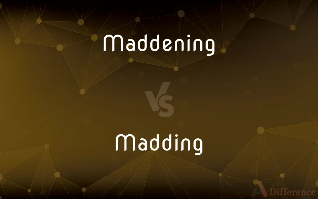 Maddening vs. Madding — What's the Difference?