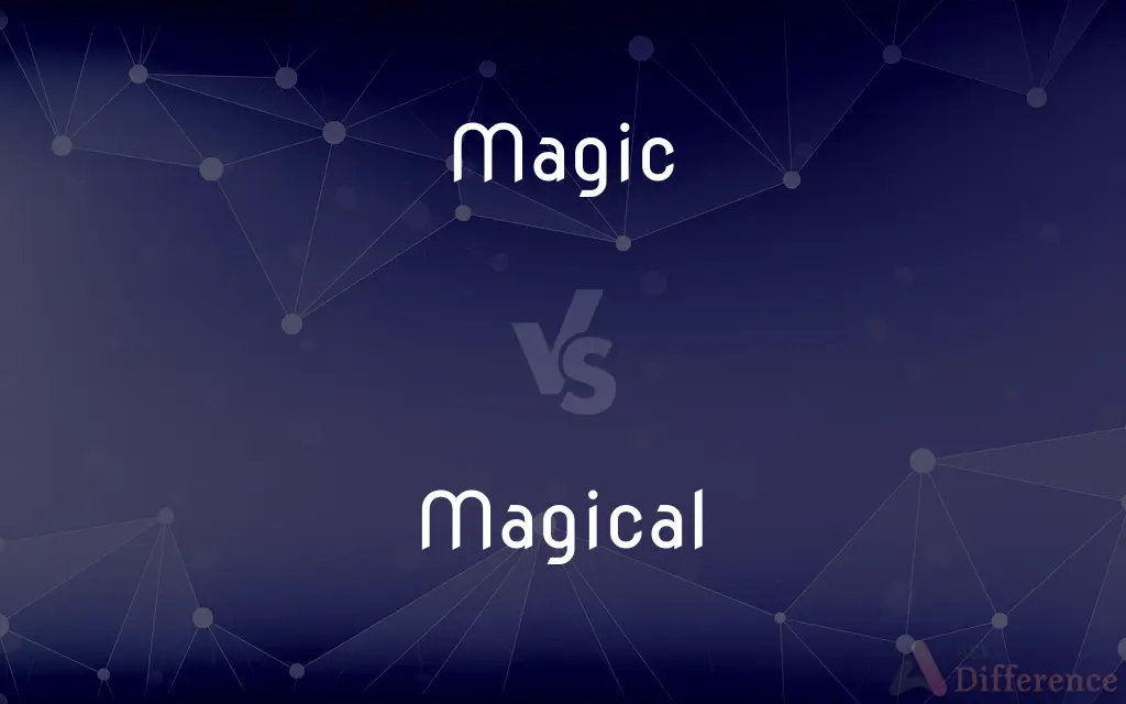 Magic vs. Magical — What's the Difference?