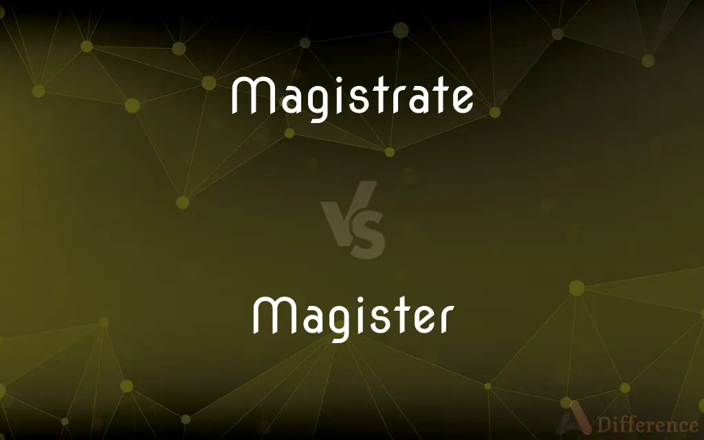 Magistrate vs. Magister — What's the Difference?