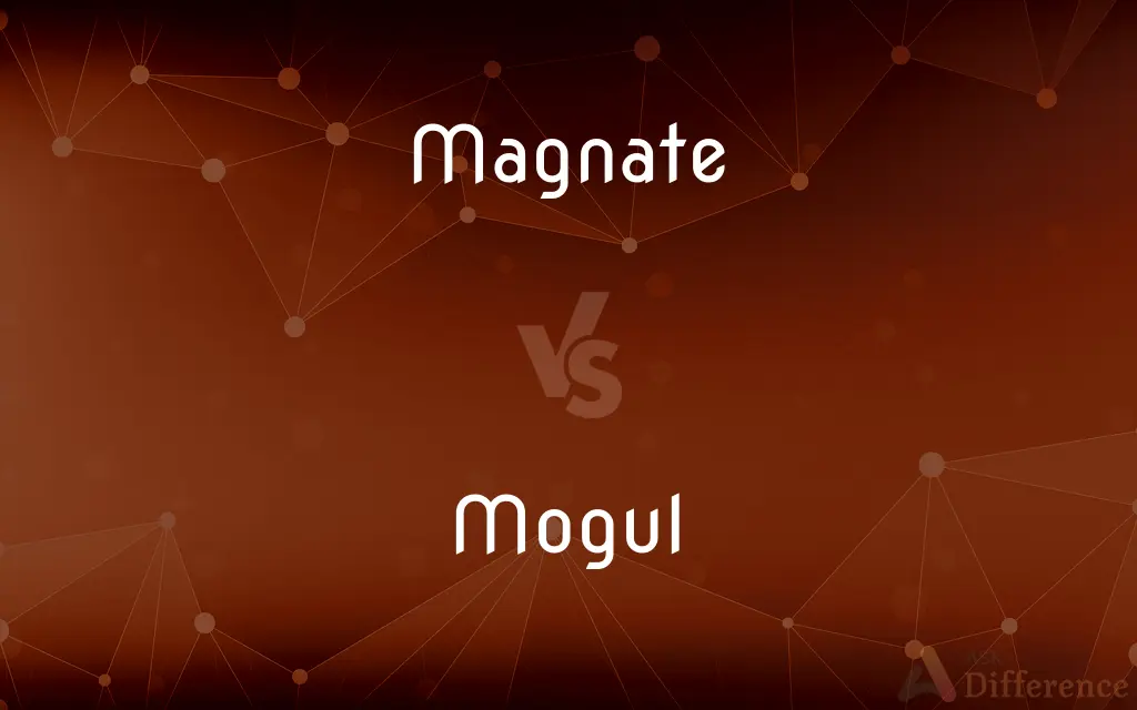 Magnate vs. Mogul — What's the Difference?