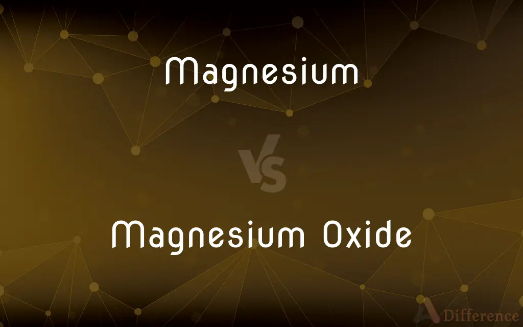 Magnesium vs. Magnesium Oxide — What's the Difference?