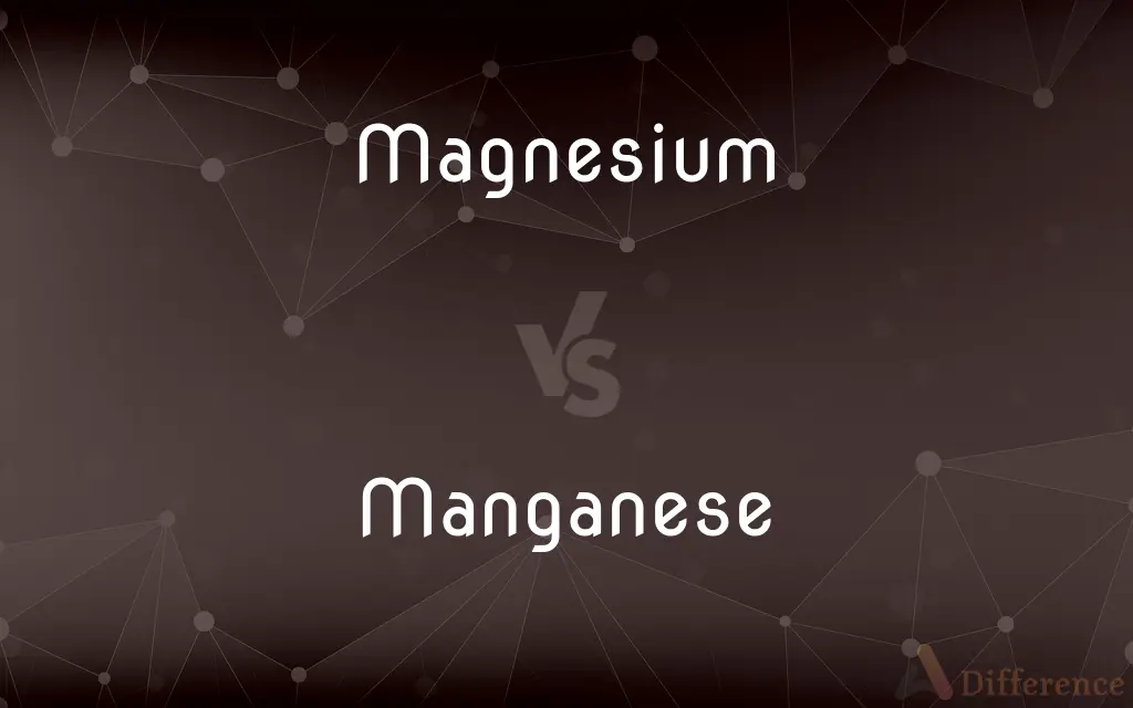 Magnesium vs. Manganese — What's the Difference?