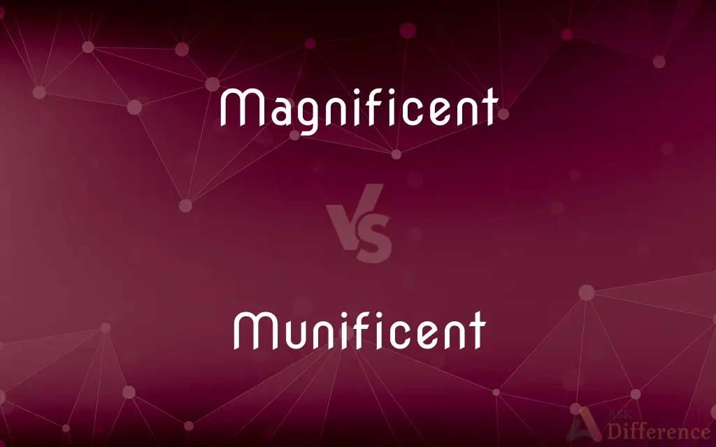 Magnificent vs. Munificent — What's the Difference?