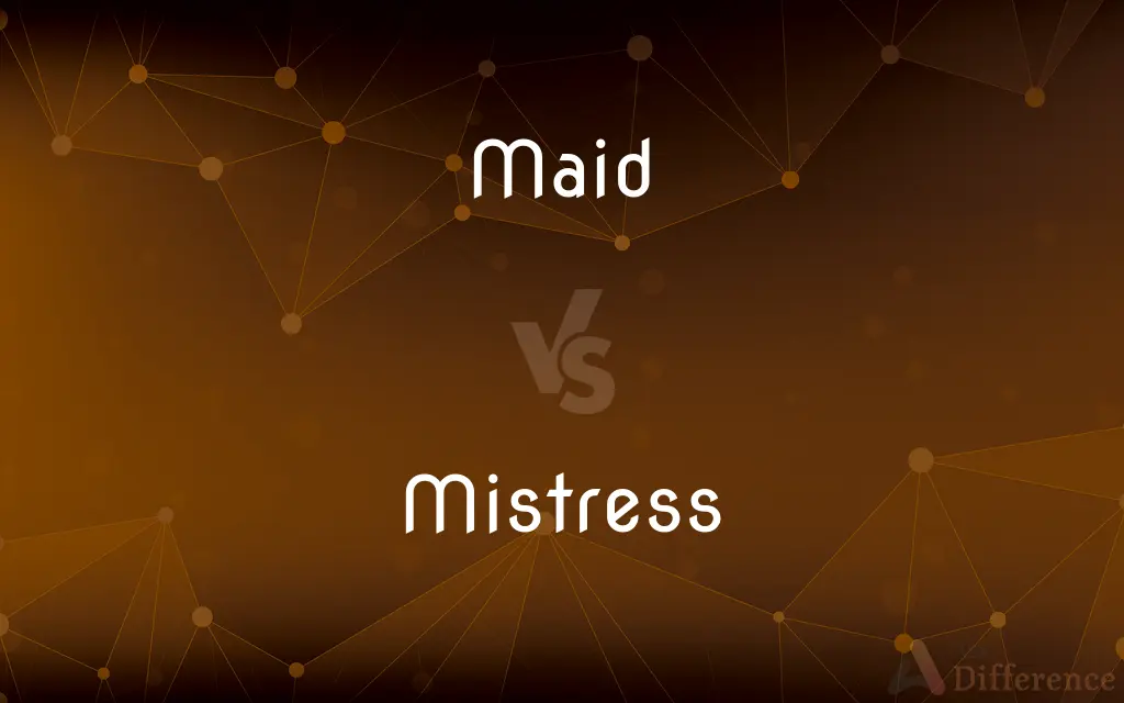 Maid vs. Mistress — What's the Difference?