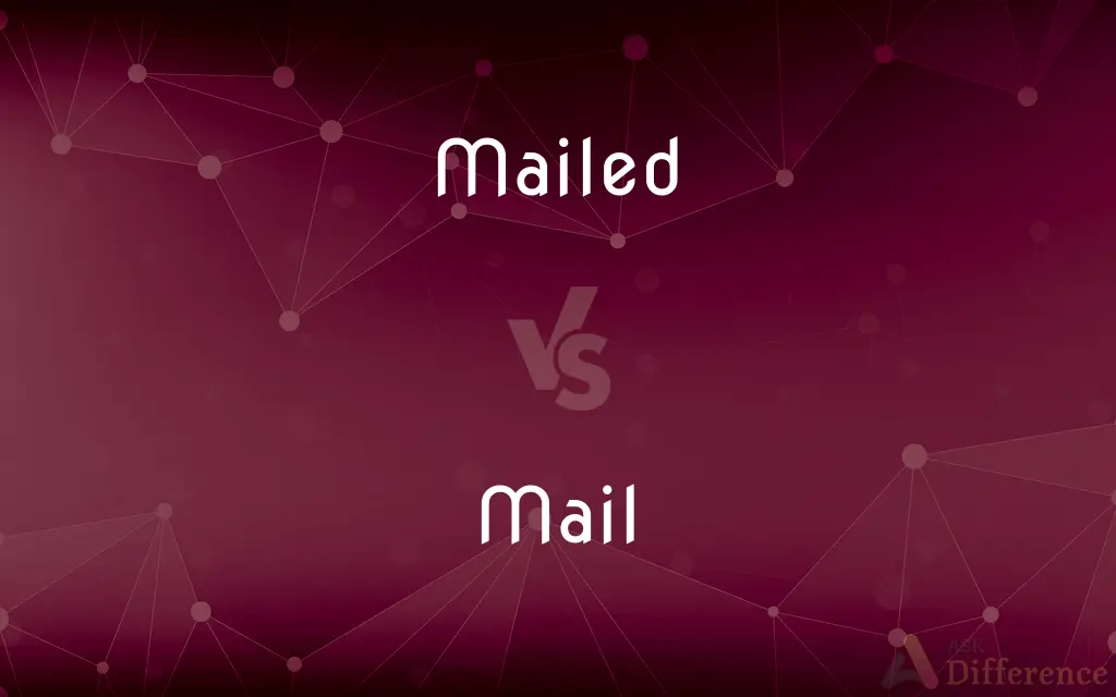 Mailed vs. Mail — What's the Difference?