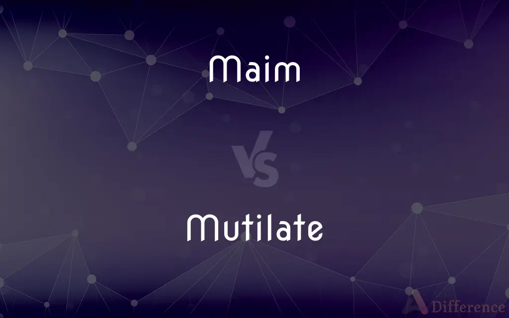 Maim vs. Mutilate — What's the Difference?