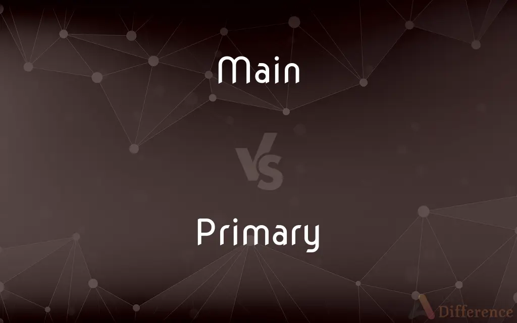 Main vs. Primary — What's the Difference?