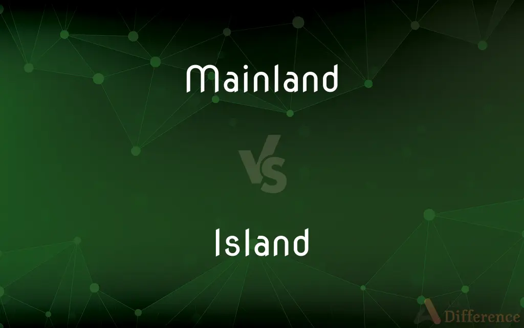 Mainland vs. Island — What's the Difference?
