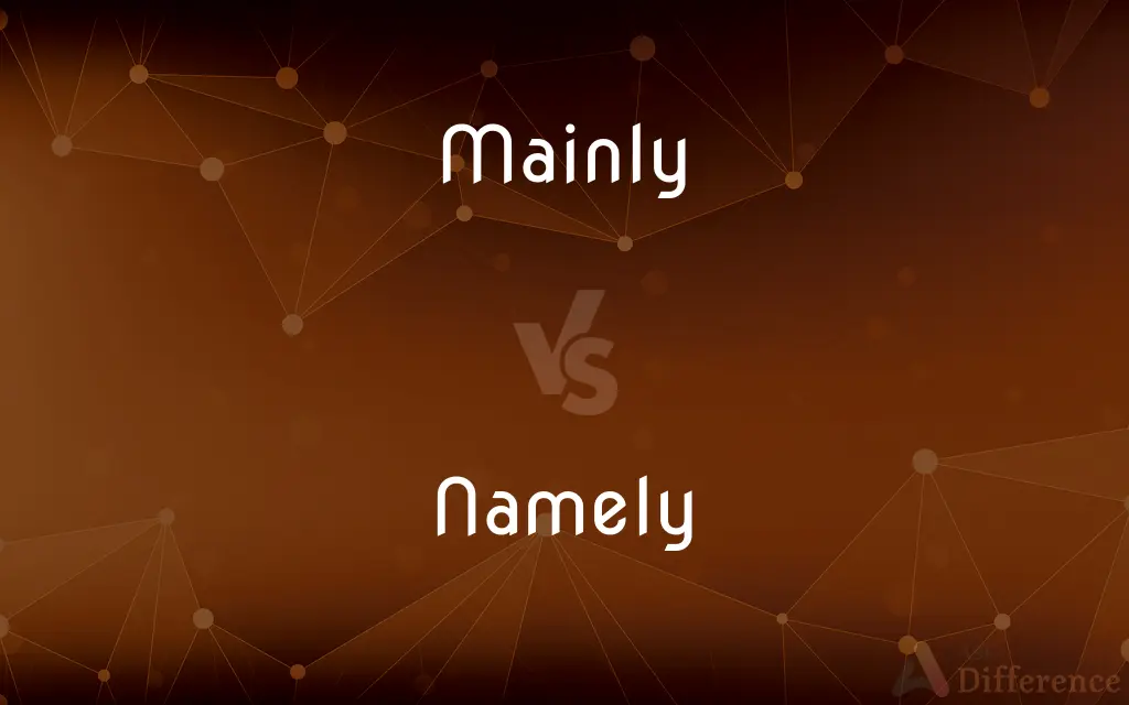 Mainly vs. Namely — What's the Difference?