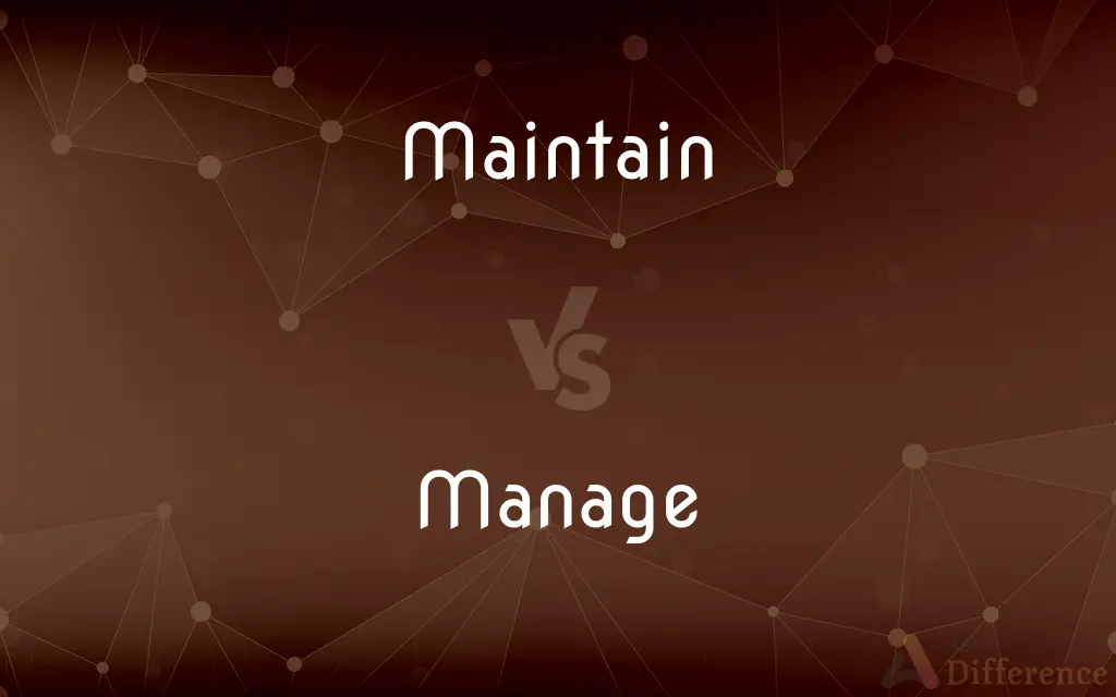 Maintain vs. Manage — What's the Difference?