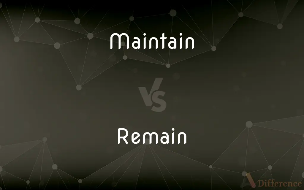 Maintain vs. Remain — What's the Difference?