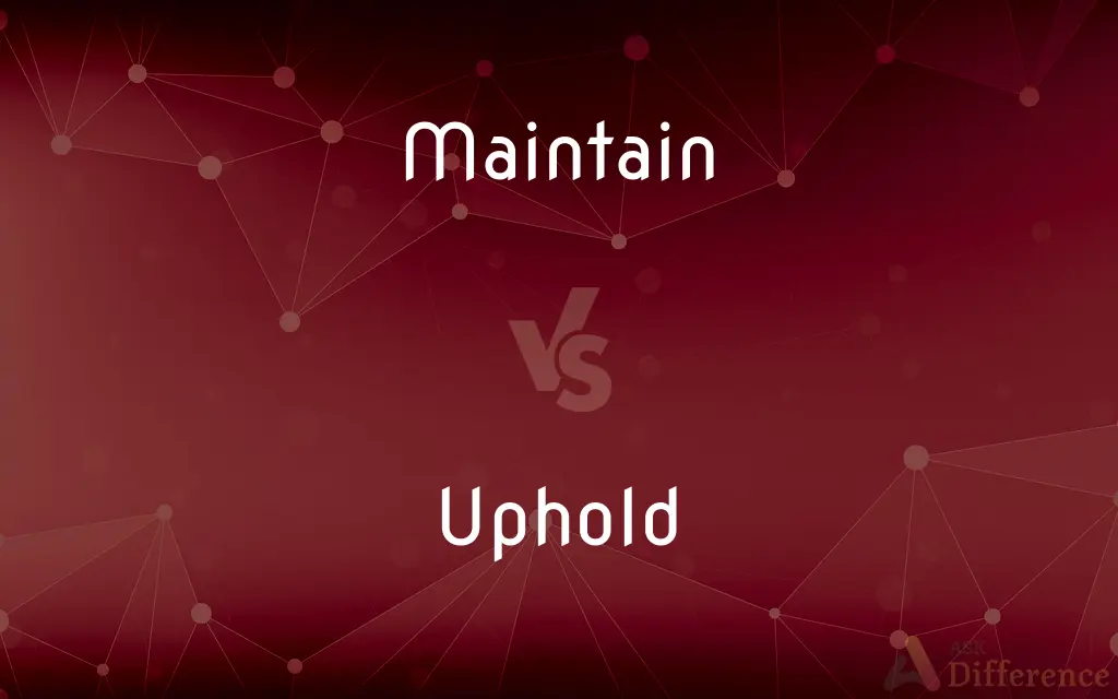 Maintain vs. Uphold — What's the Difference?