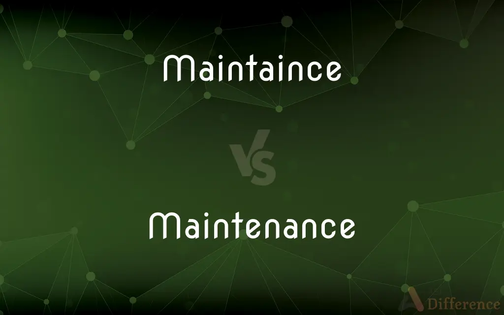Maintaince vs. Maintenance — Which is Correct Spelling?