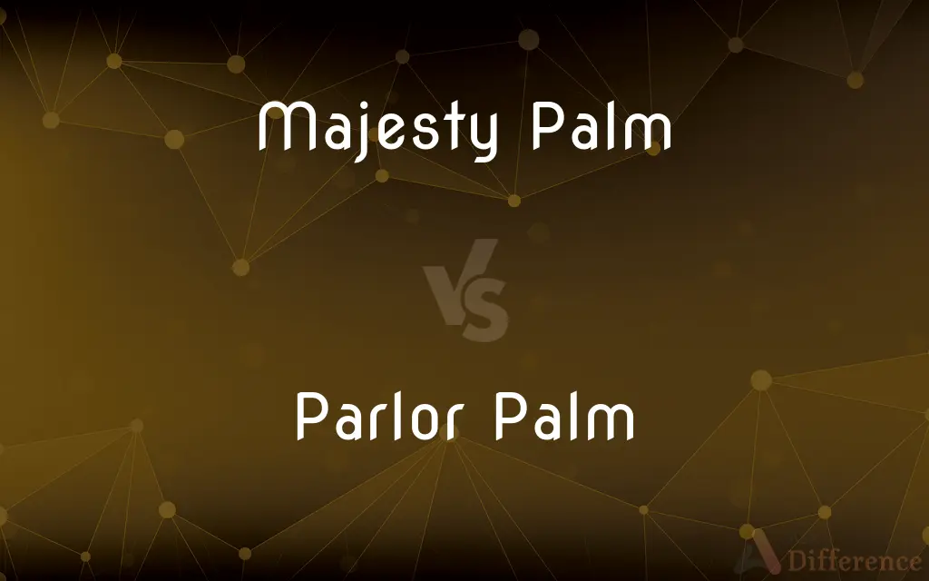 Majesty Palm vs. Parlor Palm
