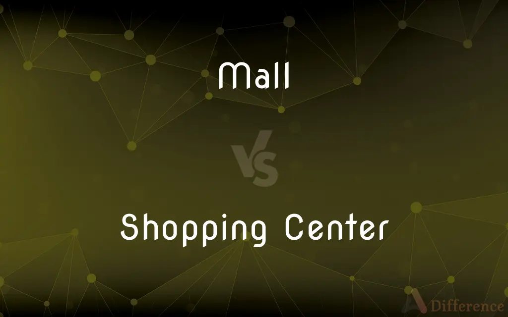 Mall vs. Shopping Center — What's the Difference?