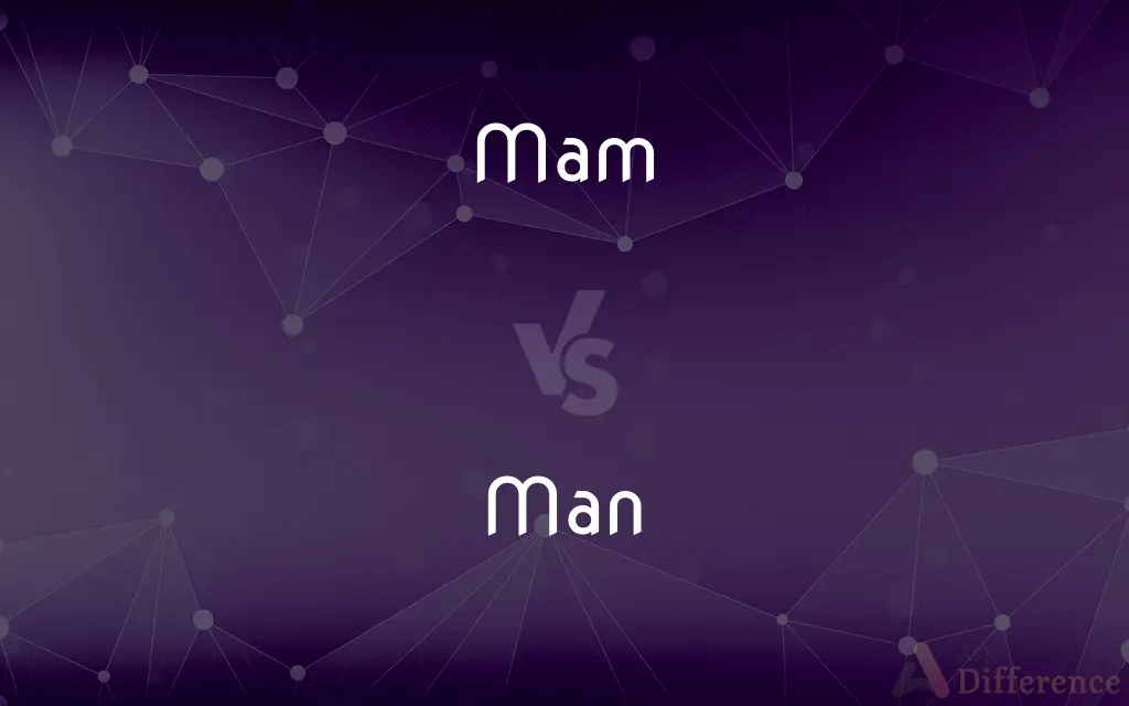 Mam vs. Man — What's the Difference?