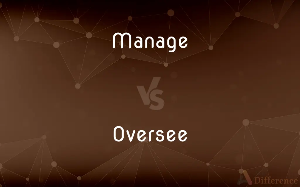 Manage vs. Oversee — What's the Difference?