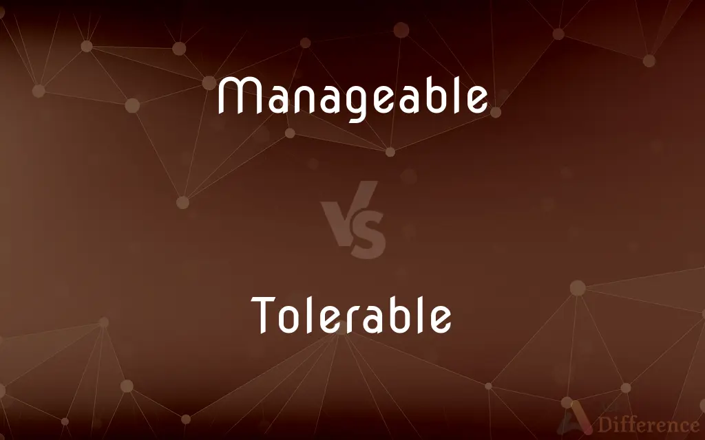 Manageable vs. Tolerable — What's the Difference?