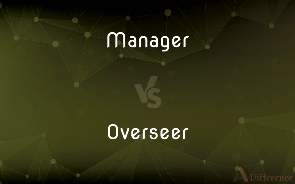 Manager vs. Overseer — What's the Difference?