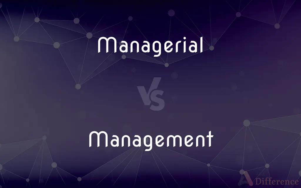 Managerial vs. Management — What's the Difference?