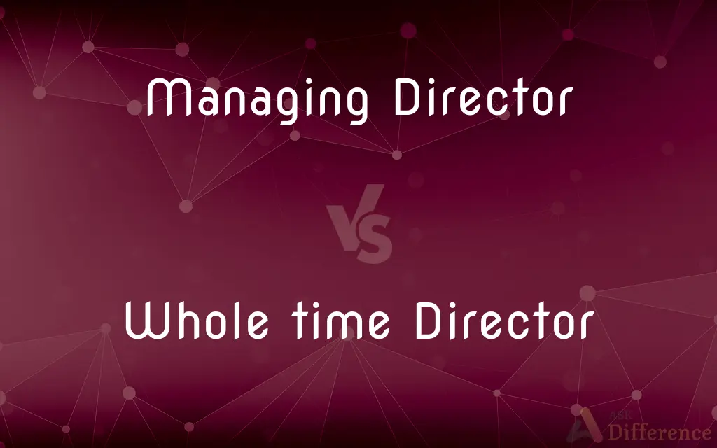 Managing Director vs. Whole time Director — What's the Difference?