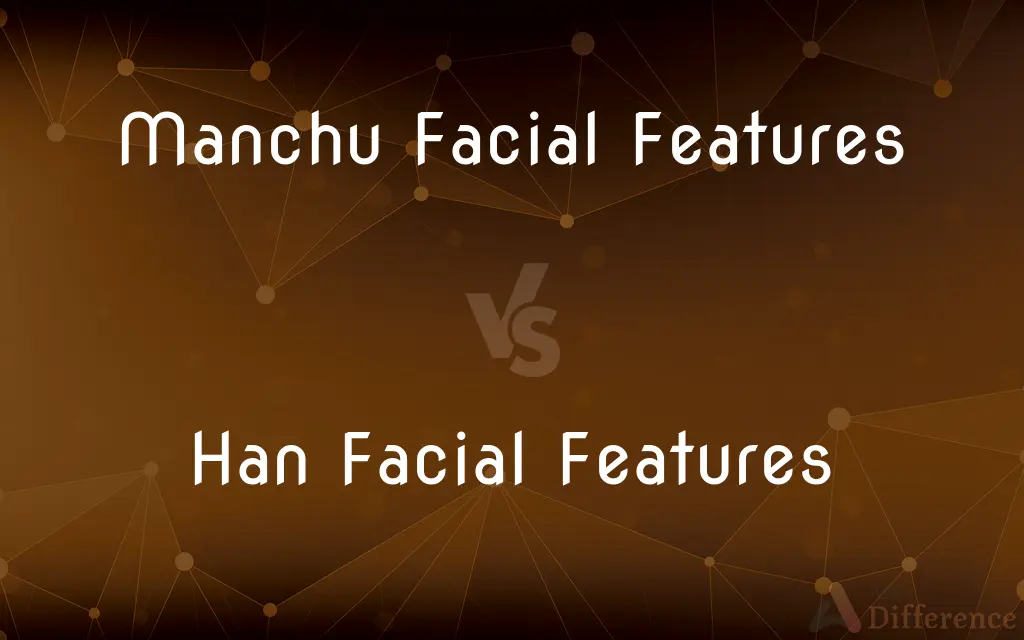 Manchu Facial Features vs. Han Facial Features — What's the Difference?