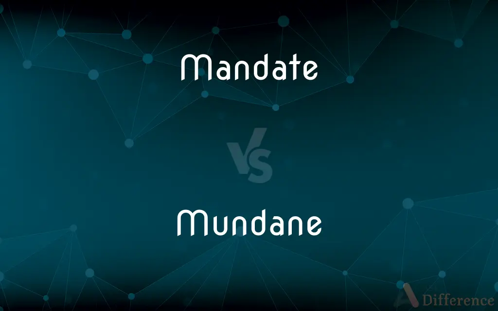 Mandate vs. Mundane — What's the Difference?