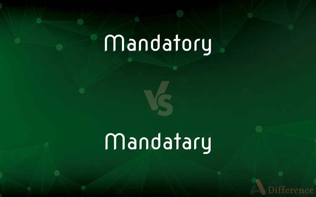Mandatory vs. Mandatary — What's the Difference?