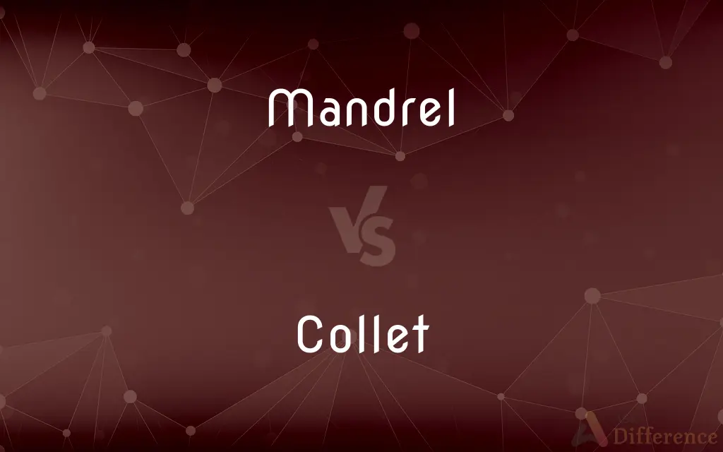 Mandrel vs. Collet — What's the Difference?