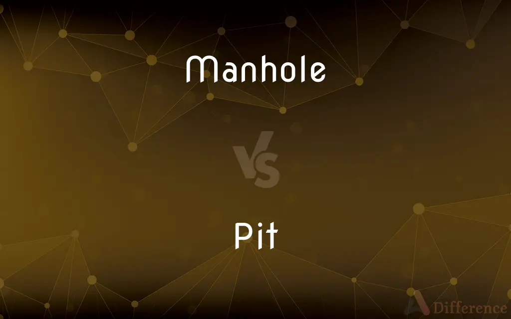 Manhole vs. Pit — What's the Difference?